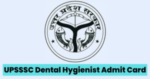 UPSSSC Dental Hygienist Admit Card